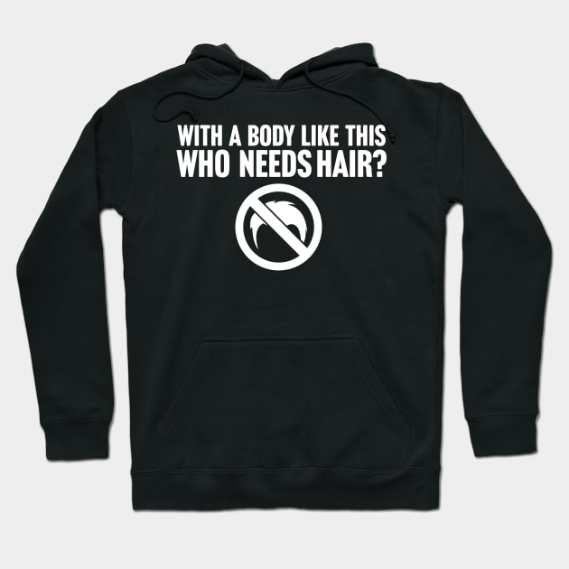 When You Have A Body Like This Who Needs Hair Hoodie by TextTees
